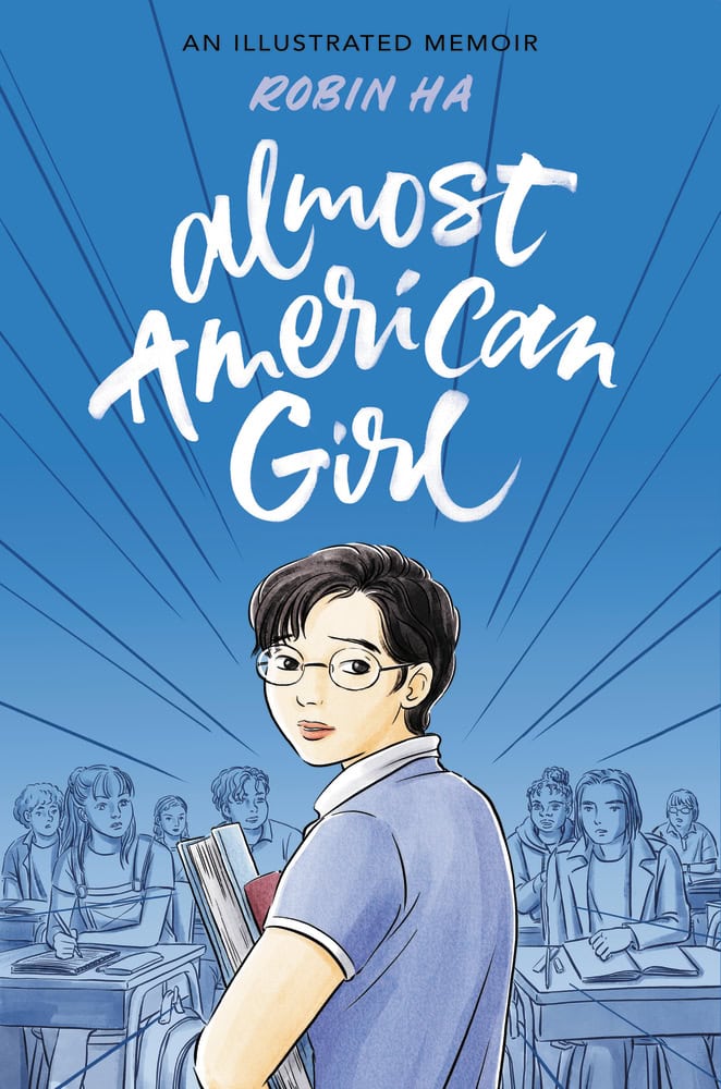 Illustrated book cover of Almost American Girl by Robin Ha, showing a girl with glasses holding books, turning to look back in a classroom with other students in the background. Blue tones dominate the design.