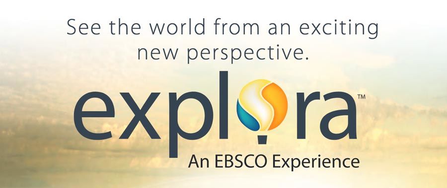 Banner with text: See the world from an exciting new perspective. explora™ An EBSCO Experience. The word explora features a yellow and blue globe-like design for the letter o.