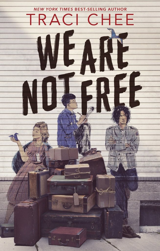 Book cover for We Are Not Free by Traci Chee, showing three young people with serious expressions standing behind a pile of vintage suitcases, in front of a striped wall.