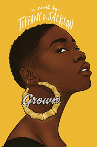 Illustrated cover of Grown by Tiffany D. Jackson, featuring a Black woman with short hair, large gold hoop earrings that say Grown, against a solid yellow background. The title and authors name are above her head.