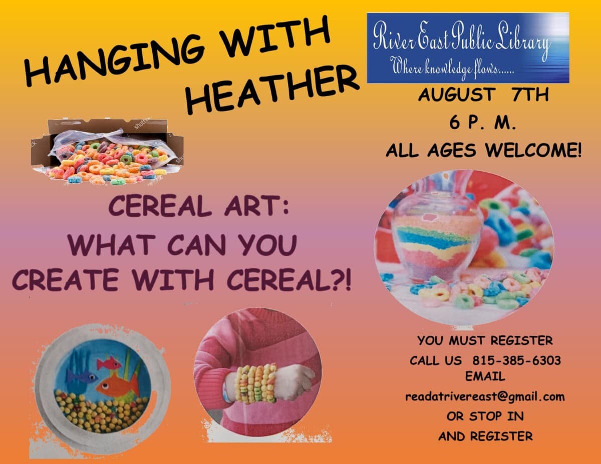 Event flyer for “Hanging with Heather” at River East Public Library on August 7th, 6 p.m. Features images of cereal crafts, registration info, and text: “Cereal Art: What can you create with cereal?!” All ages welcome.