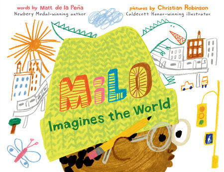 Book cover illustration of Milo Imagines the World by Matt de la Peña and Christian Robinson. Features a child wearing a green hat and glasses, with colorful doodles of a dragon, city buildings, and a butterfly around.