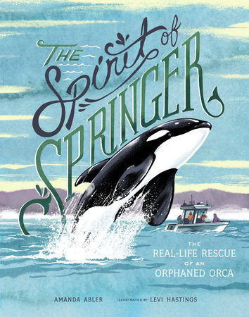 Book cover for The Spirit of Springer shows an orca leaping out of the ocean with a boat nearby. The title and subtitle, The Real-Life Rescue of an Orphaned Orca, are prominently displayed.