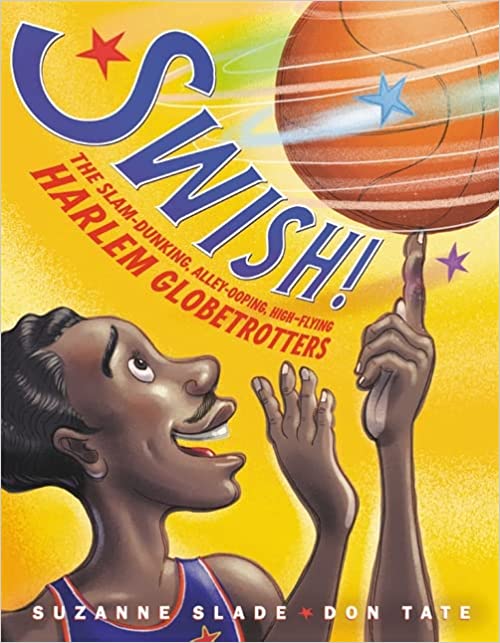 Illustrated book cover showing a smiling basketball player spinning a basketball on one finger. The title reads Swish! The Slam-Dunking, Alley-Ooping, High-Flying Harlem Globetrotters by Suzanne Slade and Don Tate.