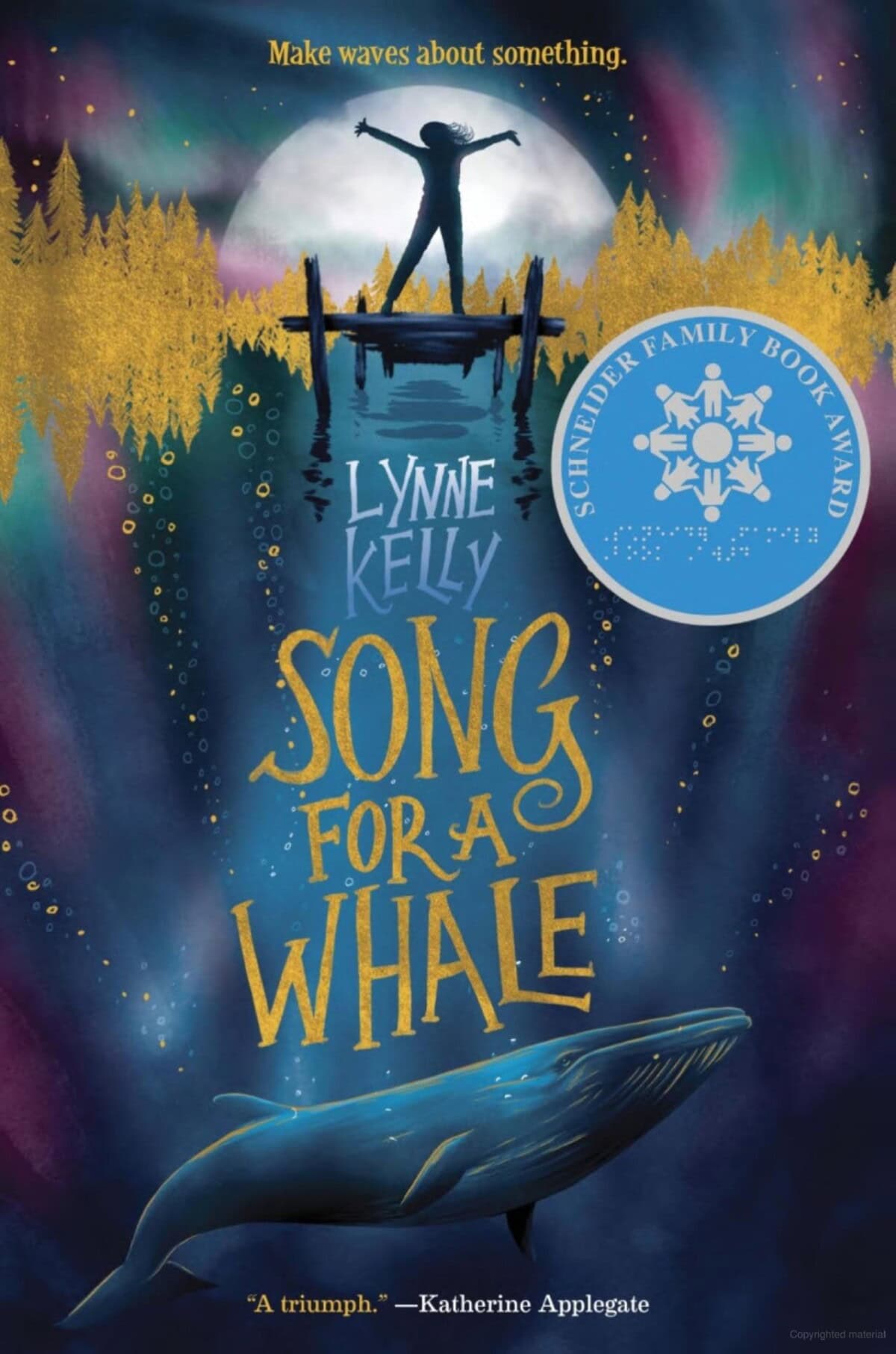 Book cover for Song for a Whale by Lynne Kelly. A child stands on a dock above a large whale in blue water. Gold sound waves connect them. Schneider Family Book Award seal is visible. Tagline: Make waves about something.